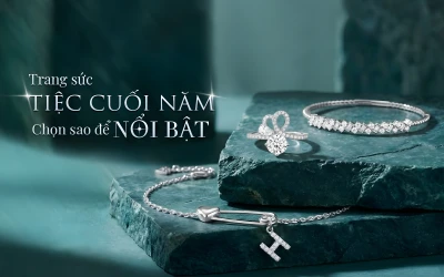 TRANG SỨC TIỆC CUỐI NĂM, CHỌN SAO ĐỂ NỔI BẬT?